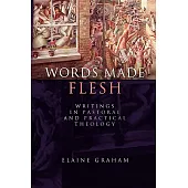 Words Made Flesh: Writings in Pastoral and Practical Theology