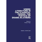 Greek Literature in the Classical Period: The Poetics of Drama in Athens