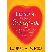 Lessons from a Caregiver: Caring for an Elder with Love and Compassion