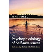 The Psychophysiology of Self-Awareness: Rediscovering the Lost Art of Body Sense