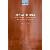 How Words Mean: Lexical Concepts, Cognitive Models, and Meaning Construction