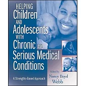 Helping Children and Adolescents With Chronic and Serious Medical Conditions: A Strengths-Based Approach