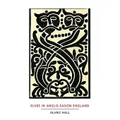 Elves in Anglo-saxon England: Matters of Belief, Health, Gender and Identity