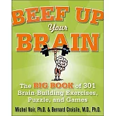 Beef Up Your Brain: The Big Book of 301 Brain Building Exercises, Puzzles and Games