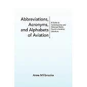Abbreviations, Acronyms, and Alphabets of Aviation: A Guide to Contemporary and Historical Terms Found in Aviation Literature