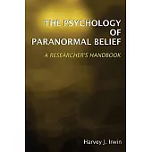 The Psychology of Paranormal Belief: A Researcher’s Handbook
