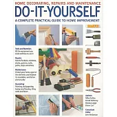 Do-It-Yourself: Home Decorating, Repairs and Maintenance: a Complete Practical Guide to Home Improvement