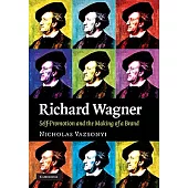 Richard Wagner: Self-Promotion and the Making of a Brand