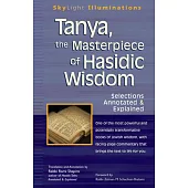 Tanya, the Masterpiece of Hasidic Wisdom: Selections Annotated & Explained