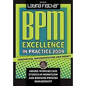 BPM Excellence in Practice 2009: Innovation, Implementation and Impact Award-winning Case Studies in Workflow and Business Process Management
