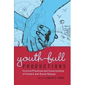 Youth-Full Productions: Cultural Practices and Constructions of Content and Social Spaces