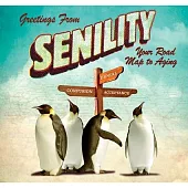 Greetings from Senility: Your Roadmap to Aging