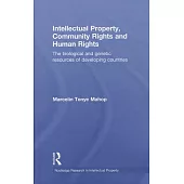 Intellectual Property, Community Rights and Human Rights: The Biological and Genetic Resources of Developing Countries