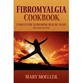 Fibromyalgia Cookbook: A Daily Guide to Becoming Healthy Again