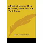 A Book Of Operas Their Histories, Their Plots And Their Music