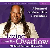 Living from the Overflow: A Practical Guide to a Life of Plenitude