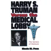 Harry S. Truman Versus the Medical Lobby the Genesis of Medicare