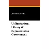 Utilitarianism, Liberty & Representative Government