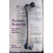 Human Remains: Episodes in Human Dissection