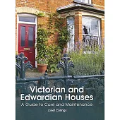 Victorian and Edwardian Houses: A Guide to Care and Maintenance