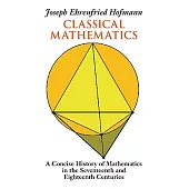 Classical Mathematics: A Concise History of Mathematics in the Seventeenth and Eighteenth Centuries