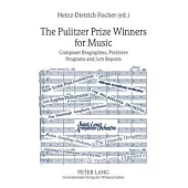 The Pulitzer Prize Winners for Music: Composer Biographies, Premiere Programs and Jury Reports