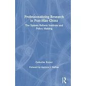 Professionalizing Research in Post-Mao China: The System Reform Institute and Policy Making