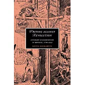 Writing Against Revolution: Literary Conservatism in Britain, 1790 1832