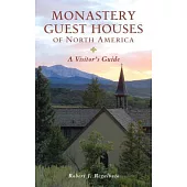 Monastery Guest Houses of North America: A Visitor’s Guide