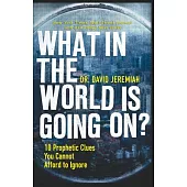What in the World Is Going On?: 10 Prophetic Clues You Cannot Afford to Ignore