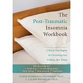 The Post-Traumatic Insomnia Workbook: A Step-by-Step Program for Overcoming Sleep Problems After Trauma