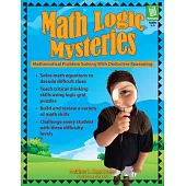 Math Logic Mysteries: Mathematical Problem Solving with Deductive Reasoning