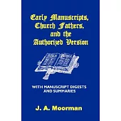 Early Manuscripts, Church Fathers and the Authorized Version with Manuscript Digests and Summaries