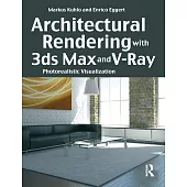 Architectural Rendering With 3ds Max and V-Ray: Photorealistic Visualization