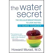 The Water Secret: The Cellular Breakthrough to Look and Feel 10 Years Younger