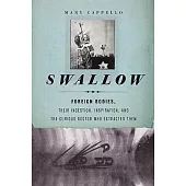 Swallow: Foreign Bodies, Their Ingestion, Inspiration, and the Curious Doctor Who Extracted Them