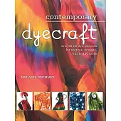 Contemporary Dyecraft: Over 50 Tie-Dye Projects for Scarves, Dresses, T-Shirts and More