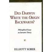 Did Darwin Write the Origin Backwards?: Philosophical Essays on Darwin’s Theory