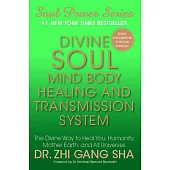 Divine Soul Mind Body Healing and Transmission Sys: The Divine Way to Heal You, Humanity, Mother Earth, and All Universes
