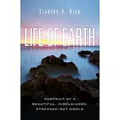 Life of Earth: Potrait of a Beautiful, Middle-Aged, Stressed-Out World