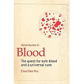 Adventures in Blood: The Quest for Safe Blood and a Universal Cure