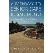 A Pathway to Senior Care in San Diego: Resource Guide for Adult Children and Caregivers to Seniors