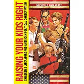 Raising Your Kids Right: Children’s Literature and American Political Conservatism