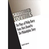 Shadowed Cocktails: The Plays of Philip Barry from Paris Bound to the Philadelphia Story