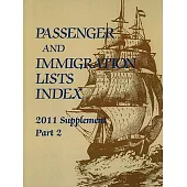 Passenger and Immigration Lists Index 2011: A Guide to Published Records of More Than 5,315,000 Immigrants Who Came to the New W