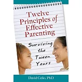 Twelve Principles of Effective Parenting: Surviving the Tween Years