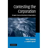 Contesting the Corporation: Struggle, Power and Resistance in Organizations