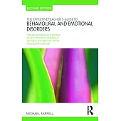 The Effective Teacher’s Guide to Behavioural and Emotional Disorders: Disruptive Behaviour Disorders, Anxiety Disorders, Depressive Disorders, and Att
