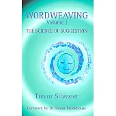 Wordweaving: The Science of Suggestion: A Comprehensive Guide to Creating Hypnotic Language
