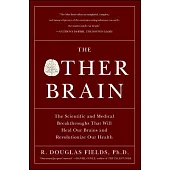 The Other Brain: The Scientific and Medical Breakthroughs That Will Heal Our Brains and Revolutionize Our Health